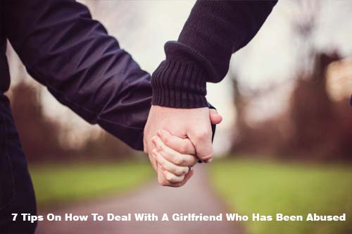 7 Tips On How To Deal With A Girlfriend Who Has Been Abused