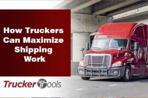 How Truckers Can Maximize Shipping Work
