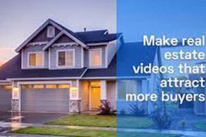 Tips To Help You Create Real Estate Videos That Sell